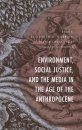Environment, Social Justice, and the Media in the Age of the Anthropocene