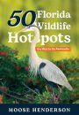 50 Florida Wildlife Hotspots: Key West to the Panhandle