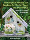 Handmade Houses and Feeders for Birds, Bees, and Butterflies