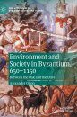 Environment and Society in Byzantium, 650-1150