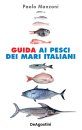 Guida ai Pesci dei Mari Italiani [Guide to the Fish of the Italian Seas]