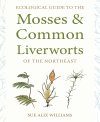 Ecological Guide to the Mosses & Common Liverworts of the Northeast