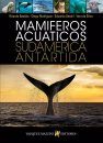 Mamíferos Acuáticos de Sudamérica y Antártida [Marine Mammals of South America and Antarctica]