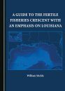 A Guide to the Fertile Fisheries Crescent with an Emphasis on Louisiana