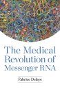 The Medical Revolution of Messenger RNA