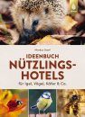 Ideenbuch Nützlingshotels: Für Igel, Vögel, Käfer & Co. [Idea Book of Animal Houses: For Hedgehogs, Birds, Beetles and Others]
