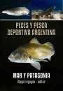 Peces y Pesca Deportiva Argentina: Mar y Patagonia [Fish and Sports Fishing Argentina: Sea and Patagonia]