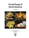 Synopsis Fungorum, Volume 49: Poroid Fungi of North America