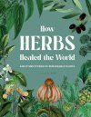 How Herbs Healed the World