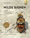 Wilde Bienen: Biologie, Lebensraumdynamik und Gefährdung [Wild Bees: Biology, Habitat Dynamics and Conservation Status]