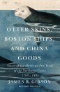 Otter Skins, Boston Ships, and China Goods