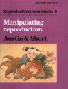 Reproduction in Mammals 5: Manipulating Reproduction