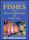 The Complete Divers' and Fisherman's Guide to Fishes of the Great Barrier Reef and Coral Sea