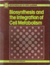 Biosynthesis and the Integration of Cell Metabolism