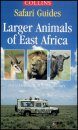 Collins Safari Guide: Larger Animals of East Africa