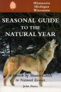 Seasonal Guide to the Natural Year: Minnesota, Michigan and Wisconsin