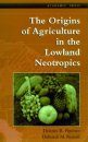 The Origins of Agriculture in the Lowland Neotropics