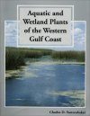 Aquatic and Wetland Plants of the Western Gulf Coast