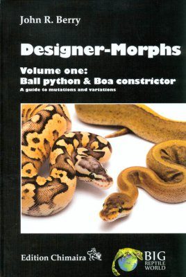 Designer-Morphs, Volume 1: Ball Python and Boa Constrictor: A