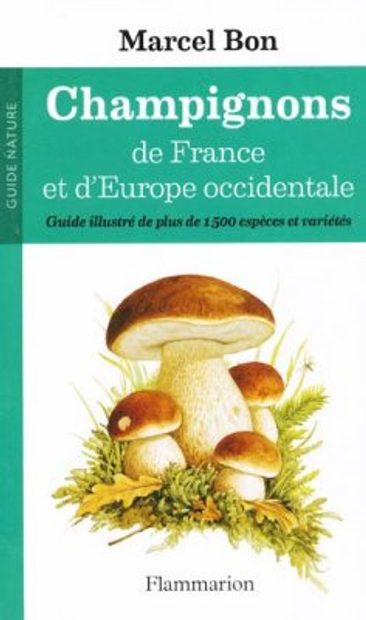 Champignons de France et d'Europe Occidentale: Guide Illustré de plus de  1500 Espèces et Varietés [Mushrooms from France and Western Europe