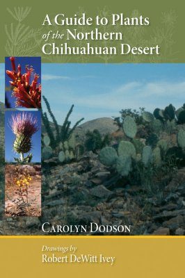 A Guide To Plants Of The Northern Chihuahuan Desert Nhbs Field Guides Natural History