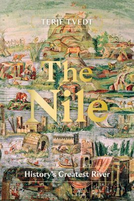 The Nile: History's Greatest River | NHBS Academic & Professional