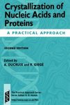 Crystallization of Nucleic Acids and Proteins: A Practical Approach