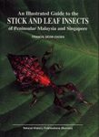 An Illustrated Guide to the Stick and Leaf Insects of Peninsular Malaysia and Singapore
