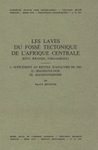 Les Laves du Fossé Tectonique de l'Afrique Centrale (Kivu, Rwanda, Toro-Ankole), (I) Supplément au Recueil d'Analyses de 1965, (II) Magmatologie, (III) Magmatogenèse
