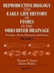 Reproductive Biology and Early Life History of Fishes in the Ohio River Drainage, Volume 4