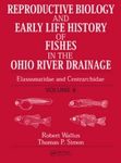 Reproductive Biology and Early Life History of Fishes in the Ohio River Drainage, Volume 6