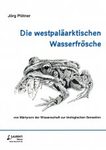 Die Westpaläarktischen Wasserfrösche: Von Märtyrern der Wissenschaft zur Biologischen Sensation [The Western Palearctic Water Frogs: From Martyrs of Science to Biological Sensation]