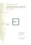 Fauna Helvetica 17: Amphibienlarven - Bestimmung [German]