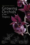 The Essential Guide to Growing Orchids in the Tropics