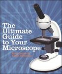 The Ultimate Guide to Your Microscope