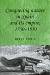 Conquering Nature in Spain and Its Empire, 1750-1850