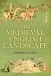 The Medieval English Landscape, 1000-1540