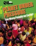 Planet Under Pressure: Too Many People on Earth?