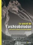 Le Secret de l'Archéobélodon: Deux Siècles d'Enquête sur une Fossile Mythique [The Secret of the Archaeobedon: Two Centuries of Investigation on a Mythic Fossil]