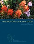 A Guide to Plants of Yellowstone & Grand Teton National Parks