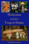 Mushrooms and Other Fungi of Alaska
