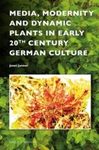 Media, Modernity and Dynamic Plants in Early 20th Century German Culture