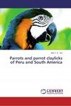Parrots and Parrot Claylicks of Peru and South America
