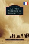 Le Parc National de Yellowstone [Yellowstone National Park]
