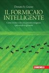 Il Formicaio Intelligente: Come Vivono e che Cosa Possono Insegnarci i Più Sociali tra gli Insetti [The Intelligent Anthill: How They Live and What the Most Social of Insects can Teach Us]