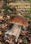 A Naturalist's Guide to the Mushrooms and Other Fungi of Britain and Northern Europe
