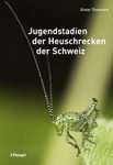 Jugendstadien der Heuschrecken der Schweiz [Juvenile Stages of the Grasshoppers of Switzerland]