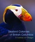 Seabird Colonies of British Columbia, Volume 1: A Century of Changes
