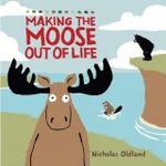 Making the Moose out of Life