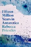 Fifteen Million Years in Antarctica